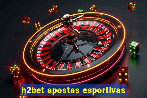 h2bet apostas esportivas
